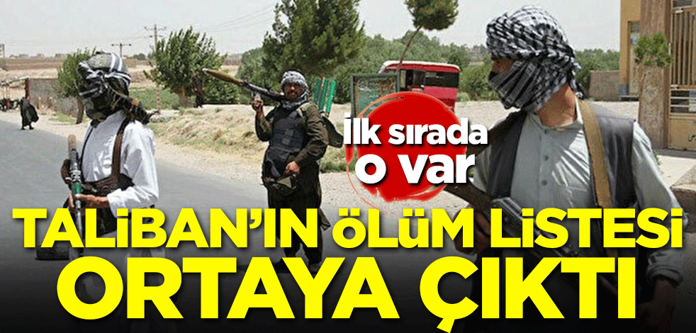 Taliban'ın ölüm listesi ortaya çıktı! İlk sırada o var