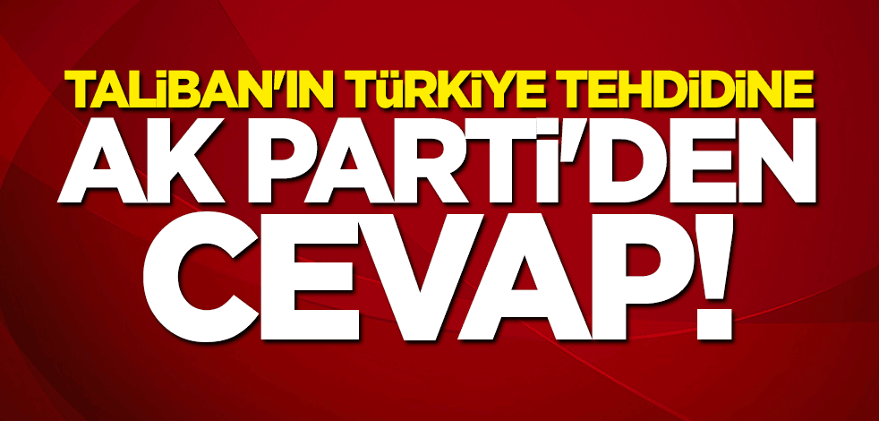 Taliban'ın Türkiye tehdidine AK Parti'den cevap