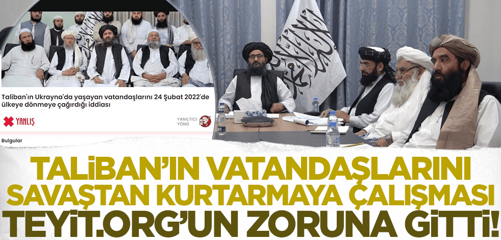 Taliban'ın vatandaşlarını Ukrayna'daki savaştan kurtarmaya çalışması teyit.org'un zoruna gitti!
