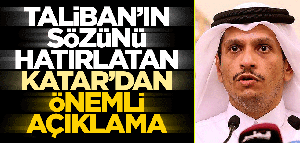 Taliban'ın verdiği sözü hatırlatan Katar'dan flaş açıklama
