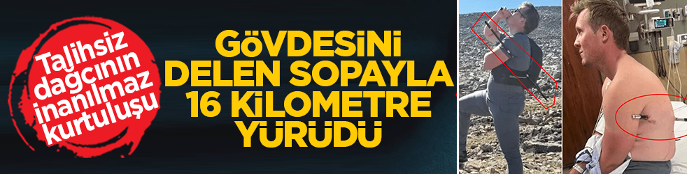  Talihsiz dağcının inanılmaz kurtuluşu: Gövdesini delen sopayla 16 kilometre yürüdü