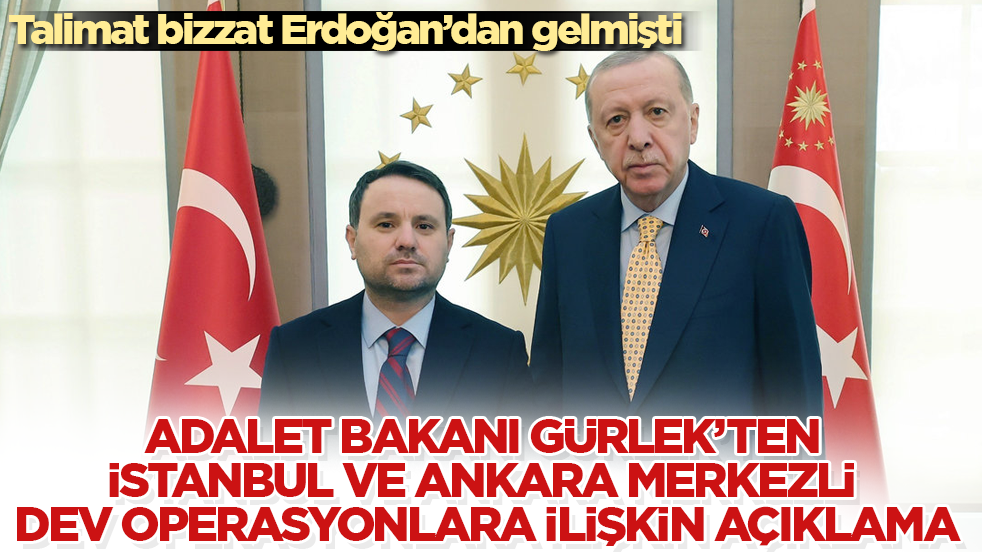 Talimat bizzat Erdoğan’dan gelmişti! Adalet Bakanı Gürlek’ten İstanbul ve Ankara merkezli dev operasyonlara ilişkin açıklama