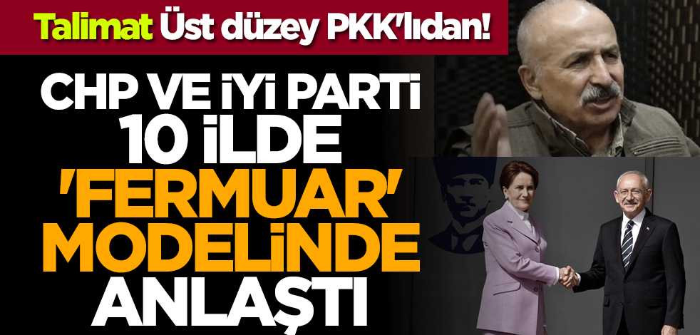 Talimat Üst düzey PKK'lıdan! CHP ve İYİ Parti 10 ilde 'fermuar' modelinde anlaştı
