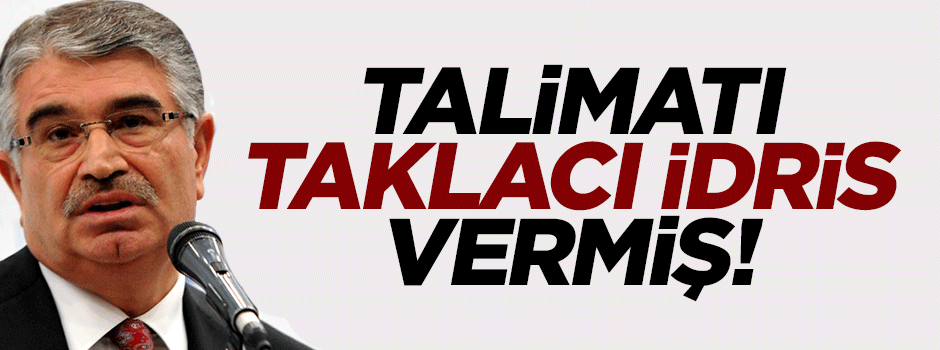 Talimatı İdris Naim Şahin vermiş!