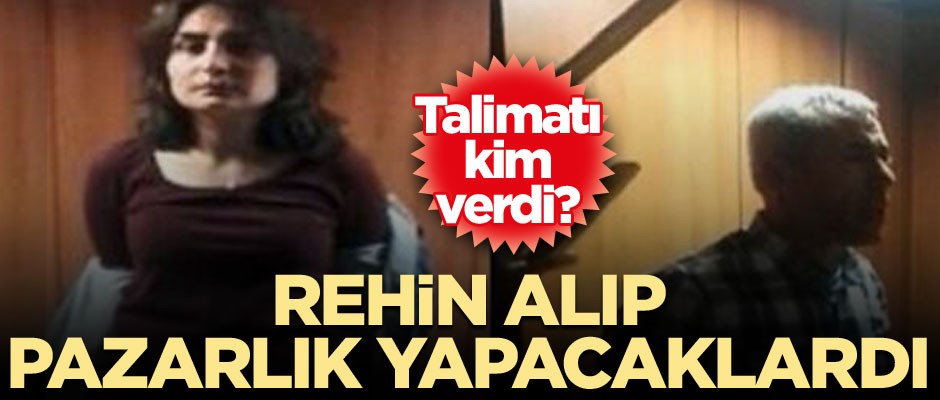 Talimatı kim verdi? Rehin alıp pazarlık yapacaklardı
