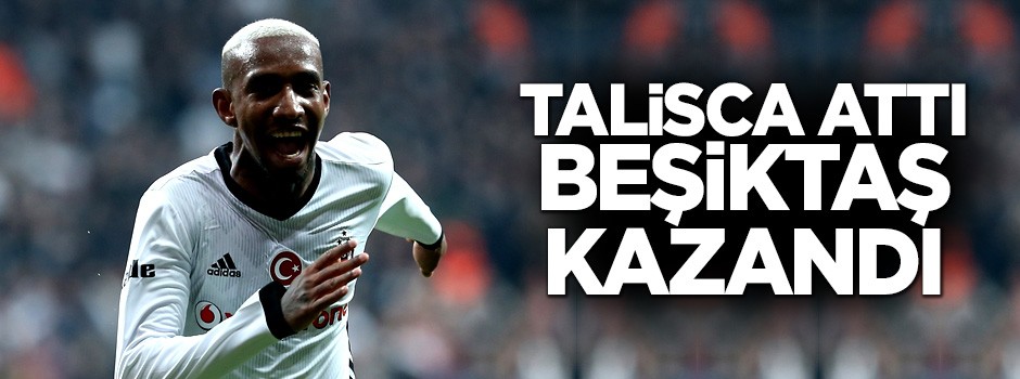 Talisca attı, Beşiktaş kazandı