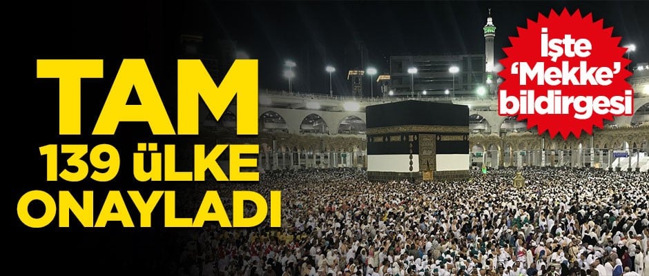 Tam 139 ülke onayladı… İşte ‘Mekke’ bildirgesi