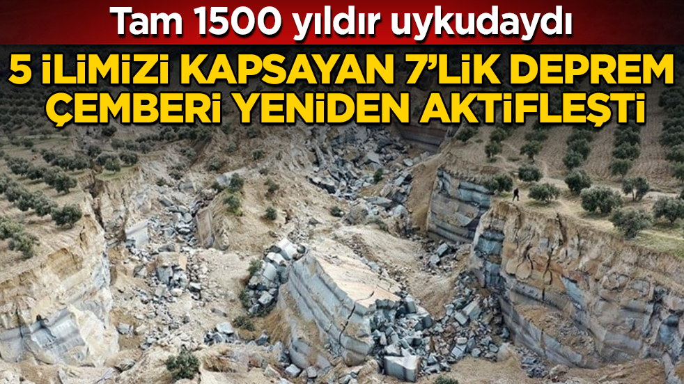 Tam 1500 yıldır uykudaydı! 5 ilimizi kapsayan 7’lik deprem çemberi yeniden aktifleşti