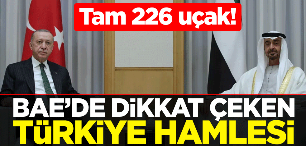 Tam 226 uçak! Birleşik Arap Emirlikleri, dikkat çeken Türkiye hamlesi