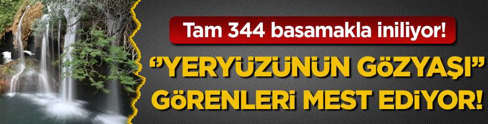 Tam 344 basamakla iniliyor! 'Yeryüzünün Gözyaşı' görenleri mest ediyor!