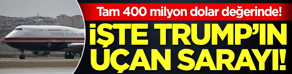 Tam 400 milyon dolar değerinde: İşte Trump'ın uçan sarayı!