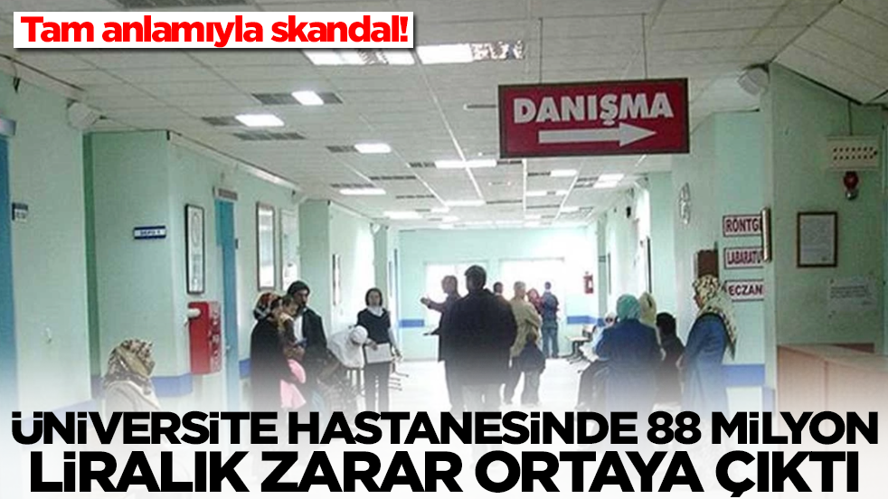 Tam anlamıyla skandal: Üniversite hastanesinde 88 milyon liralık kamu zararı belirlendi