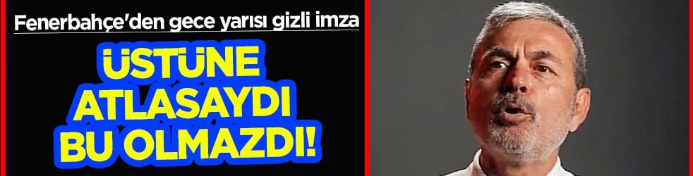 Tam bir operasyon: Fenerbahçe'den gece yarısı gizli imza: Üstüne atlasaydı bu olmazdı