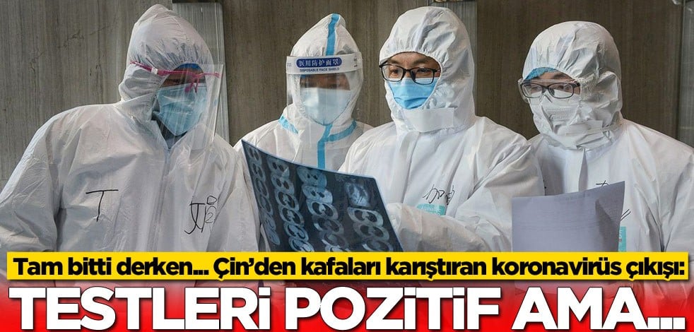 Tam bitti derken... Çin’den kafaları karıştıran koronavirüs çıkışı: Testleri pozitif ama...