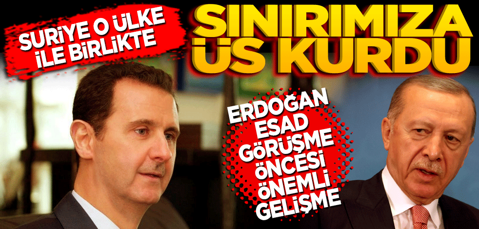 Tam da Erdoğan-Esad görüşmesi öncesi Suriye o ülke ile birlikte sınırımıza üs kurdu