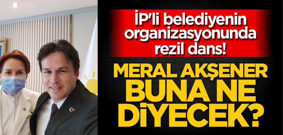 Tam da milliyetçi İYİ Parti'nin başkanına yakışan gösteri! Bu ne rezalet?