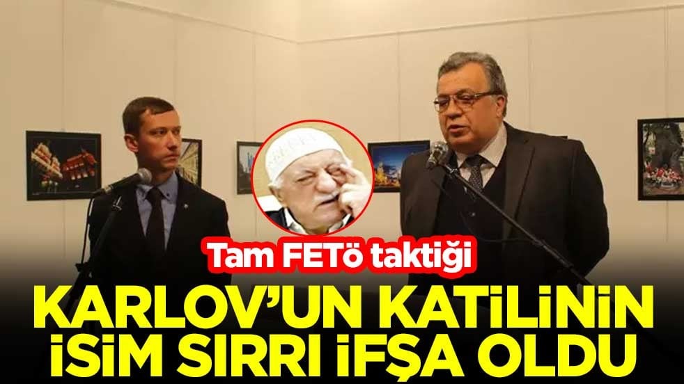 Tam FETÖ taktiği! Karlov'un katilinin isim sırrı ifşa oldu