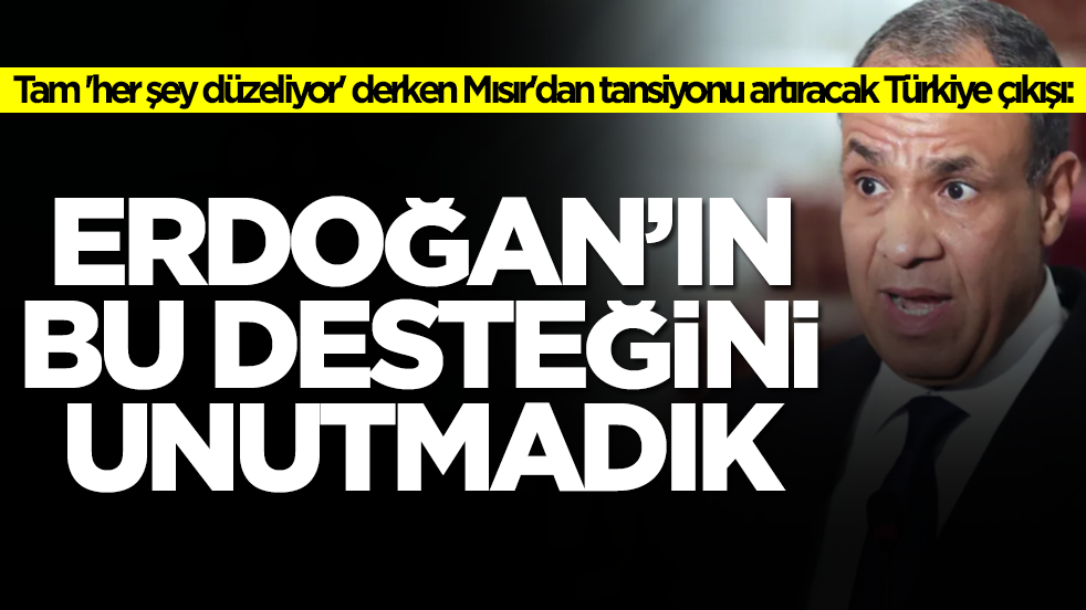 Tam 'her şey düzeliyor' derken Mısır'dan tansiyonu artıracak Türkiye çıkışı: Erdoğan'ın bu desteğini unutmadık