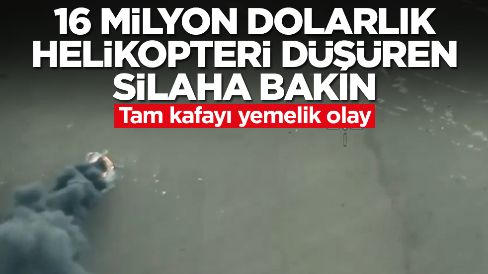 Tam kafayı yemelik olay: 16 milyon dolarlık helikopteri düşüren silaha bakın