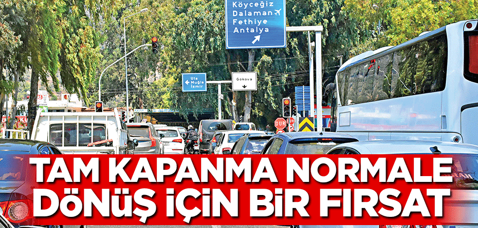 Tam kapanma normale dönüş için bir fırsat