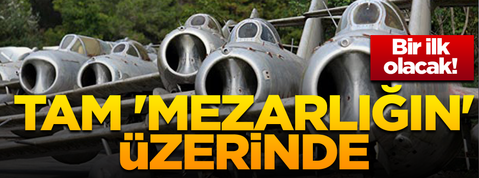 Tam 'mezarlığın' üzerinde... Bir ilk olacak!