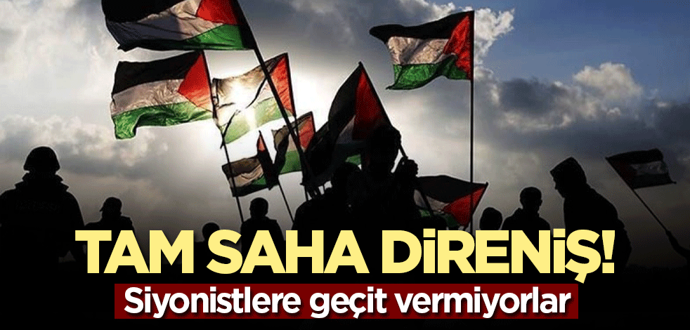 Tam saha direniş! Siyonistlere rahat yok