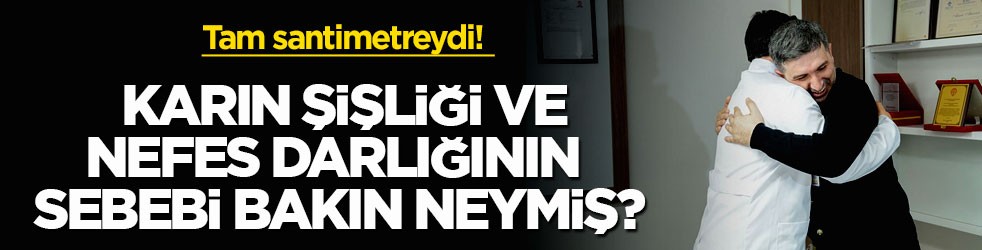 Tam santimetreydi! Karın şişliği ve nefes darlığının sebebi bakın neymiş?