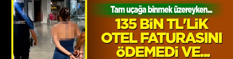 Tam uçağa binecekken... 135 bin TL'lik otel faturasını ödemeyen turiste ters kelepçe!