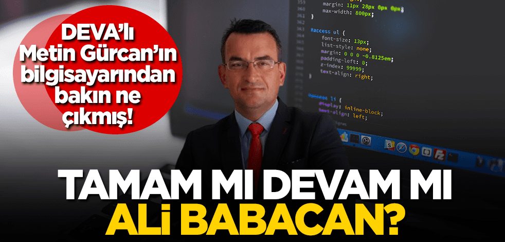 Tamam mı devam mı Ali Babacan? DEVA’lı Metin Gürcan’ın bilgisayarından bakın ne çıkmış