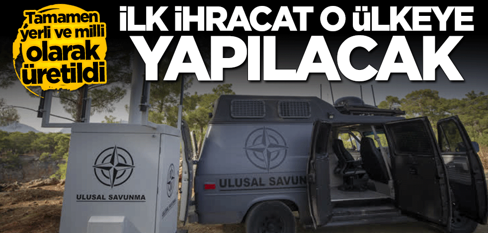 Tamamen yerli ve milli olarak üretildi... İlk ihracat Rusya'ya yapılacak