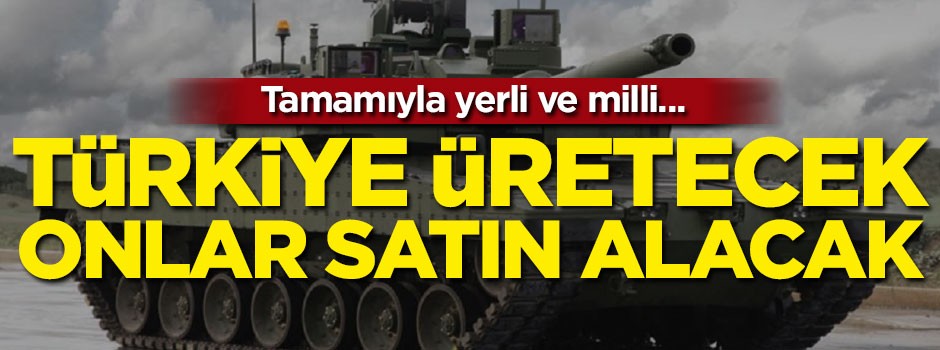 Tamamı yerli ve milli… Türkiye üretecek, onlar satın alacak!