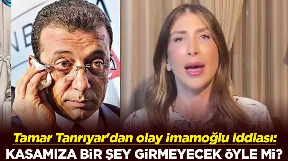 Tamar Tanrıyar'dan olay Ekrem İmamoğlu iddiası: Kasamıza bir şey girmeyecek öyle mi?