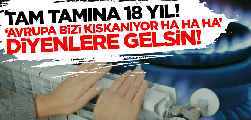 Tamı tamına 18 yıl! 'Avrupa bizi kıskanıyor ha ha ha' diyenlere gelsin