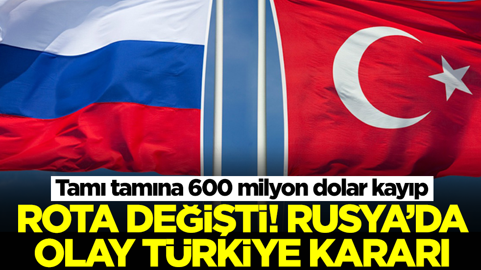 Tamı tamına 600 milyon dolar kayıp! Rota değişti, Rusya'da olay 'Türkiye' kararı
