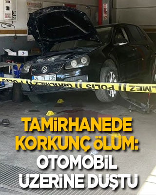 Tamirhanede korkunç ölüm: Otomobil üzerine düştü