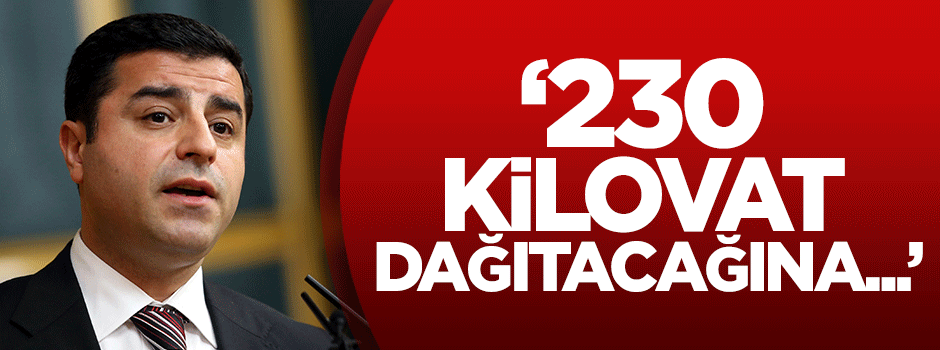 Taner Yıldız: 230 kilovat saat dağıtacağına...