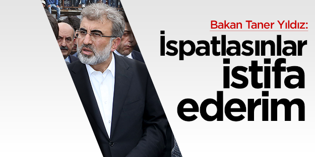 Taner Yıldız: İspatlasınlar istifa ederim