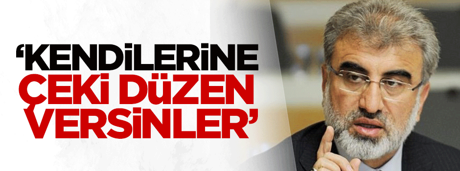 Taner Yıldız: Kendilerine çeki düzen versinler