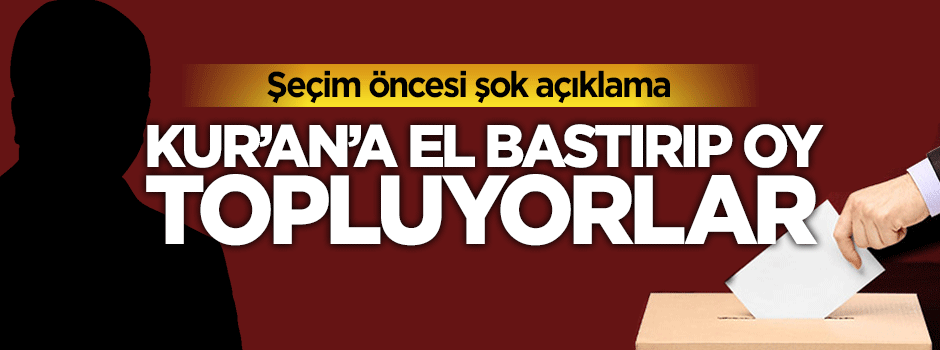 Taner Yıldız: Kur'an-ı Kerim'e el bastırıp CHP ve HDP'ye oy topluyorlar
