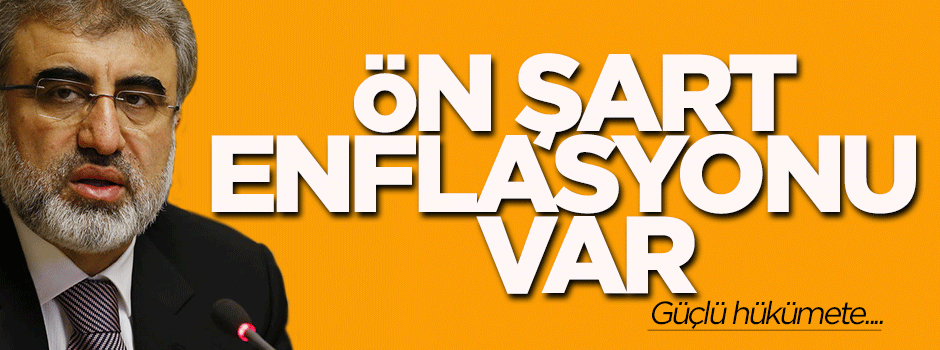 Taner Yıldız: Ön şart enflasyonu var