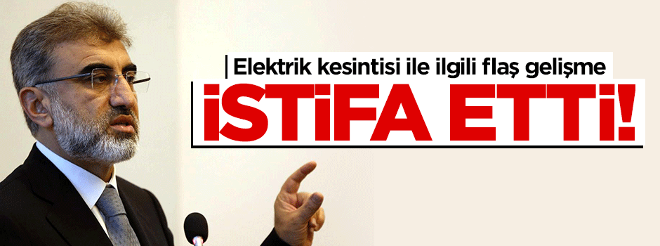 Taner Yıldız: TEİAŞ Genel Müdürü istifa etti!