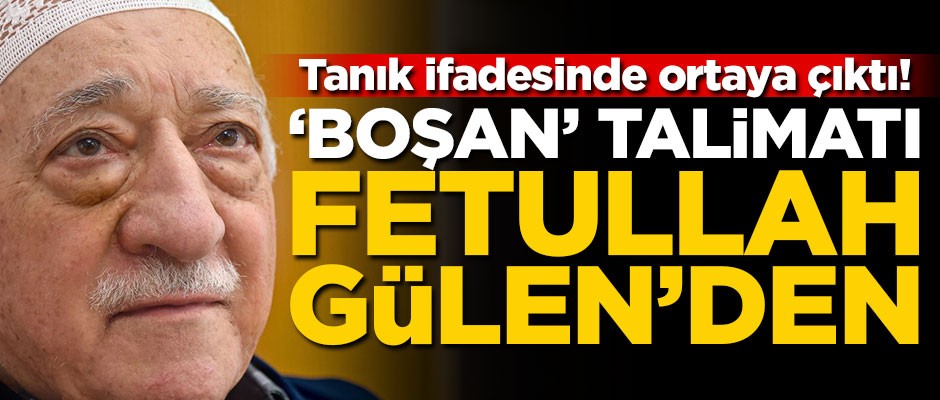 Tanık ifadesinde ortaya çıktı! ‘Boşan’ talimatı Fetullah Gülen’den