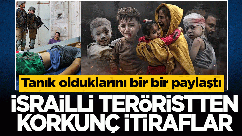 Tanık olduklarını bir bir paylaştı: İsrailli teröristten korkunç itiraflar