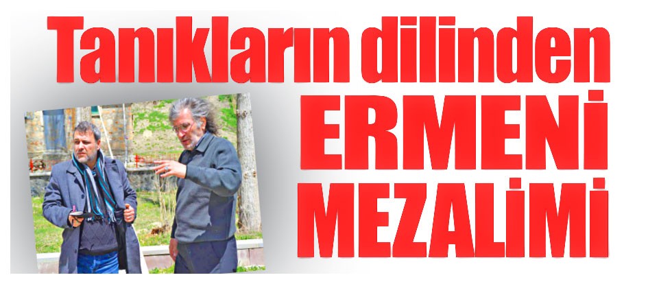 Tanıkların dilinden ERMENİ MEZALİMİ