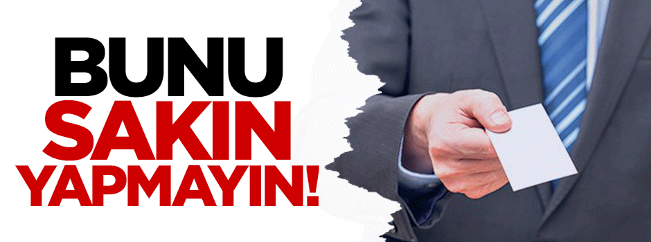Tanımadığınız kişilerden kartvizit almayın!