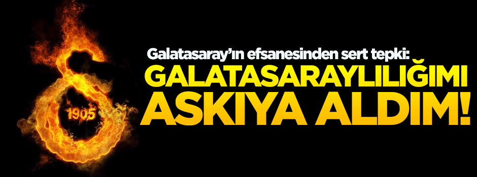Tanju Çolak resti çekti: Galatasaraylılığımı askıya aldım!