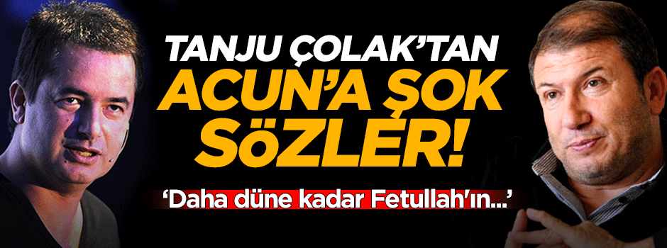 Tanju Çolak'tan Acun Ilıcalı'ya şok sözler!