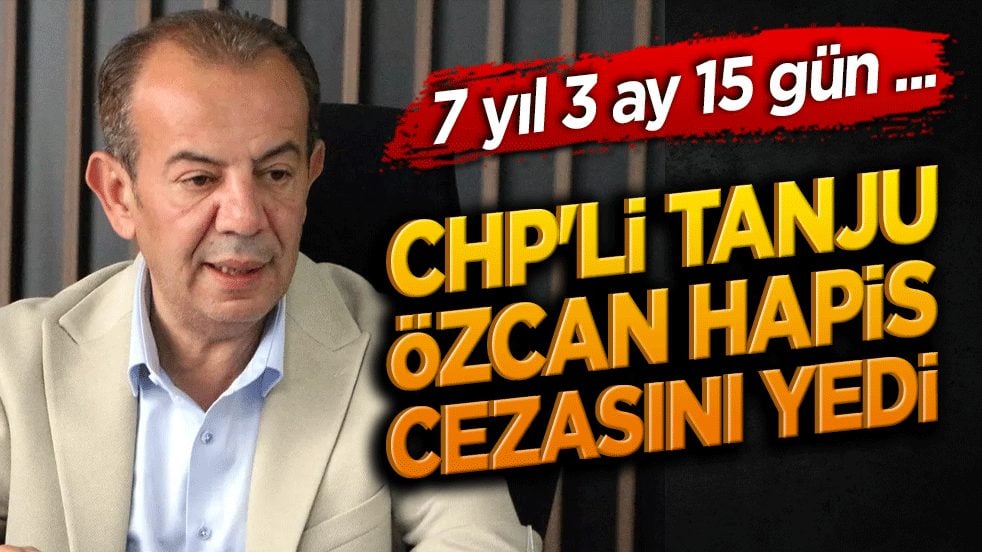 Tanju Özcan 7 yıl 3 ay 15 gün hapis cezasına çarptırıldı