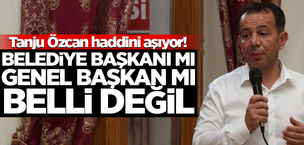 Tanju Özcan haddini aşıyor! Belediye Başkanı mı, Genel Başkan mı belli değil