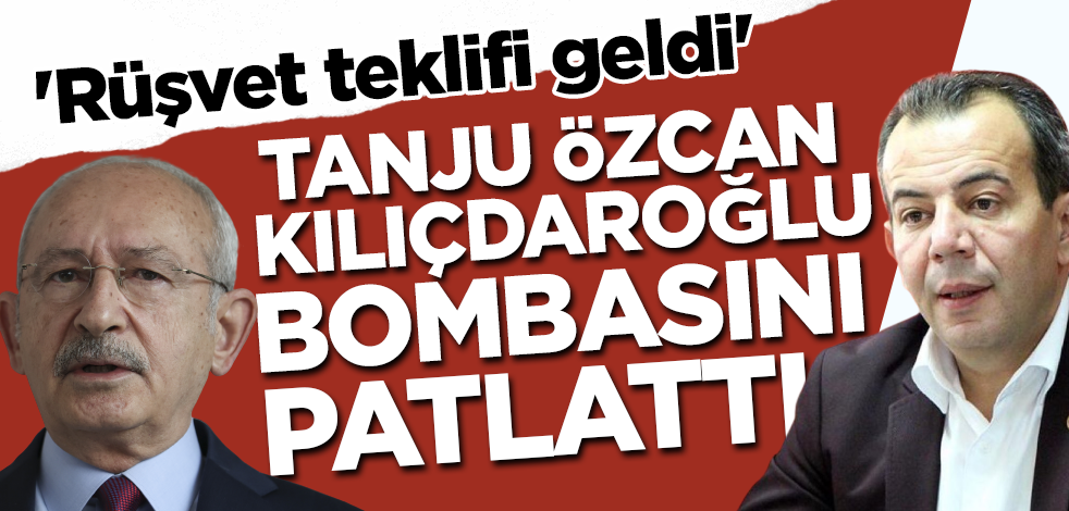 Tanju Özcan Kılıçdaroğlu bombasını patlattı! 'Rüşvet teklifi geldi'